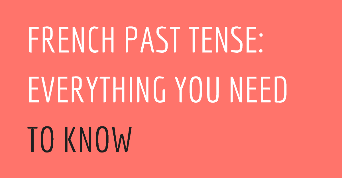 French Past Tense_ Everything You Need to Know French Past Tense